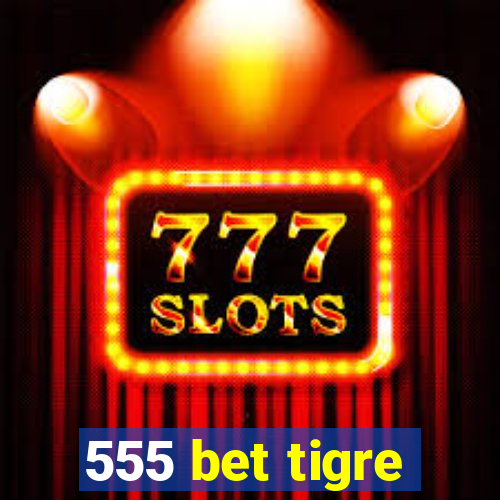 555 bet tigre