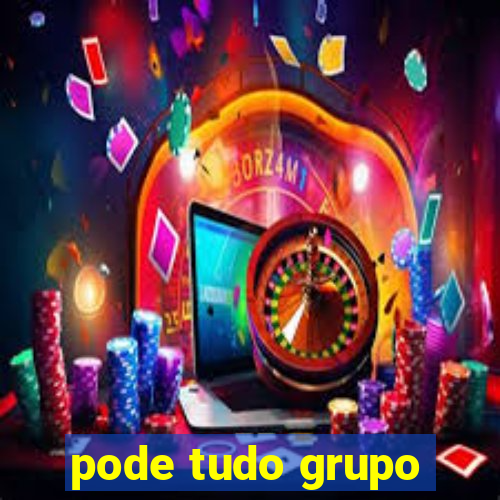 pode tudo grupo