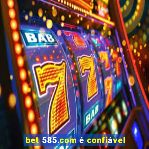 bet 585.com é confiável