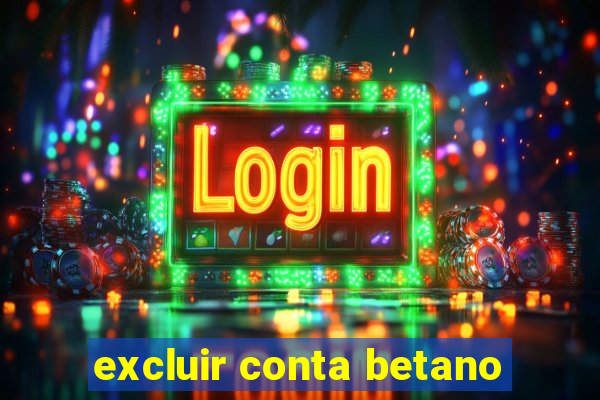 excluir conta betano