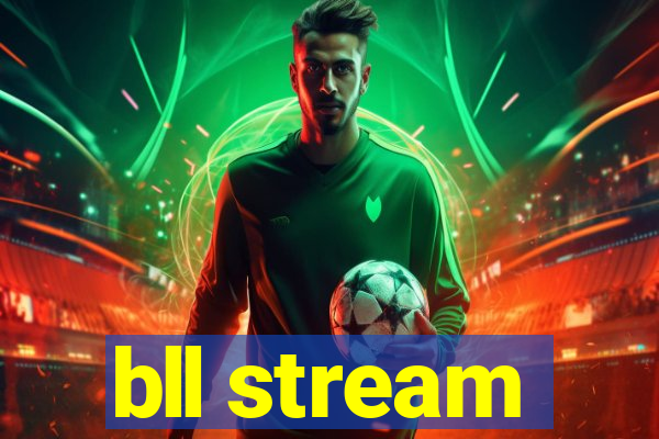 bll stream