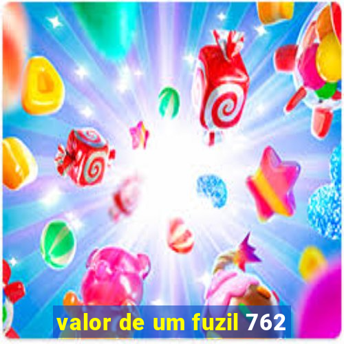 valor de um fuzil 762