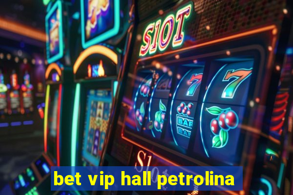 bet vip hall petrolina