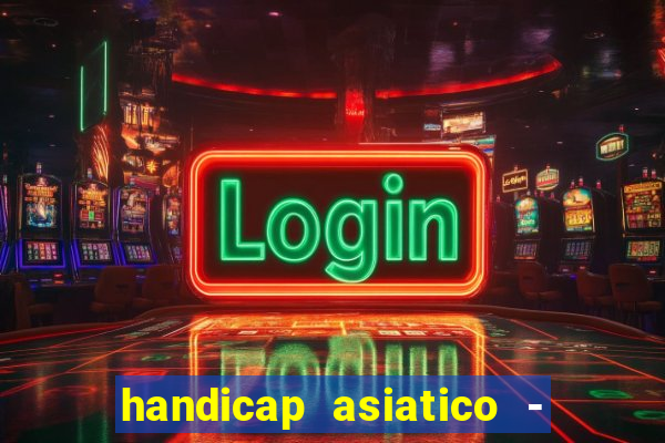 handicap asiatico - 1 o que significa