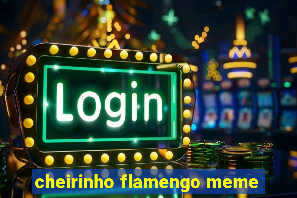 cheirinho flamengo meme