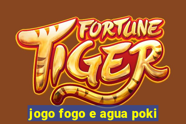 jogo fogo e agua poki