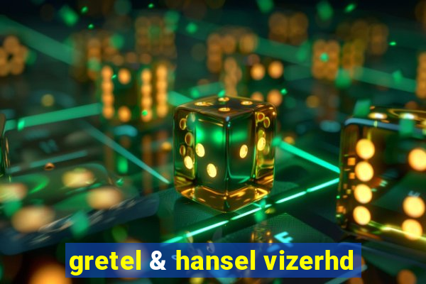 gretel & hansel vizerhd