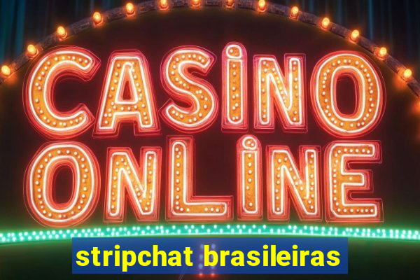 stripchat brasileiras