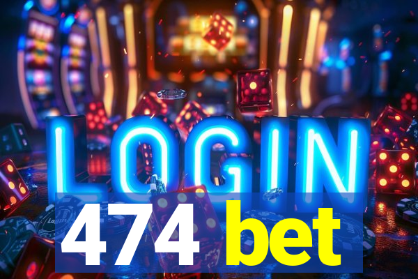 474 bet