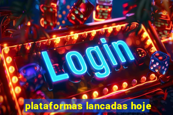 plataformas lancadas hoje