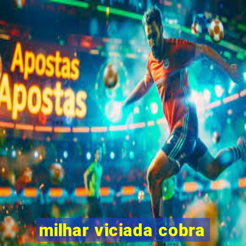 milhar viciada cobra