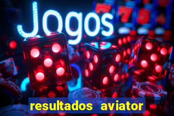 resultados aviator estrela bet