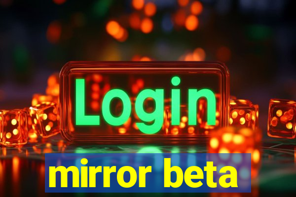 mirror beta