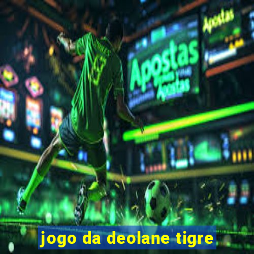 jogo da deolane tigre