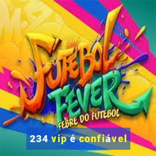 234 vip é confiável