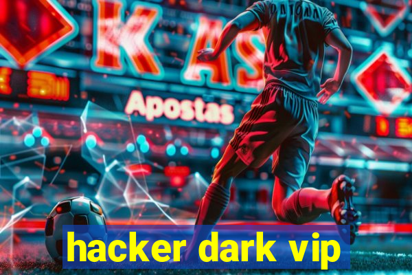 hacker dark vip