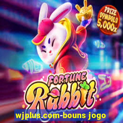 wjplus.com-bouns jogo