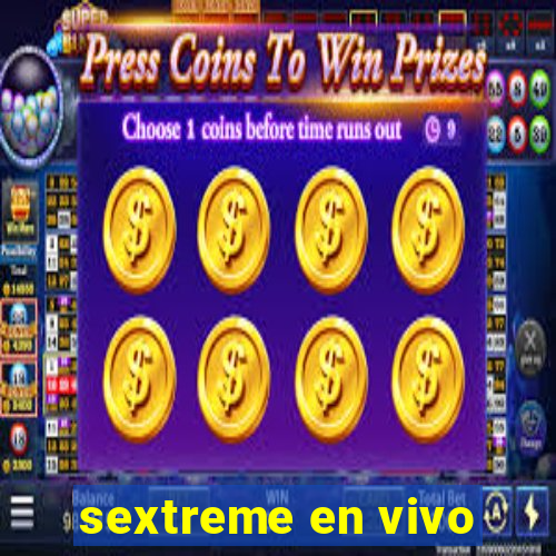 sextreme en vivo