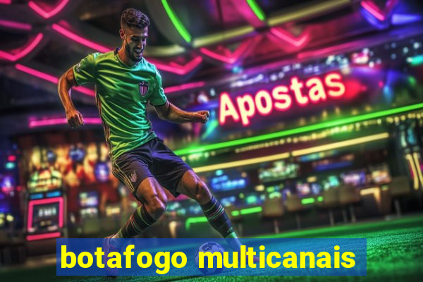 botafogo multicanais