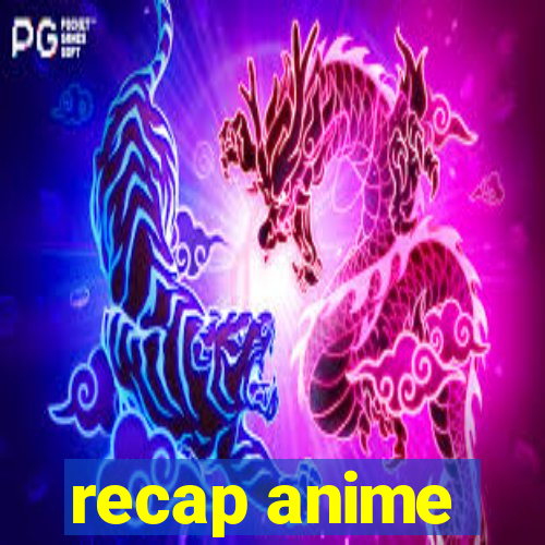 recap anime