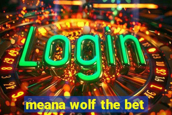 meana wolf the bet