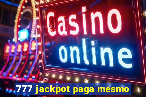 777 jackpot paga mesmo