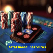 fatal model barreiras