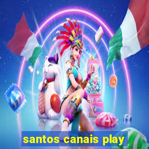 santos canais play