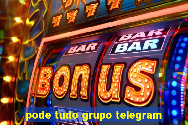 pode tudo grupo telegram