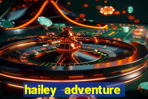 hailey adventure mod apk unlimited money