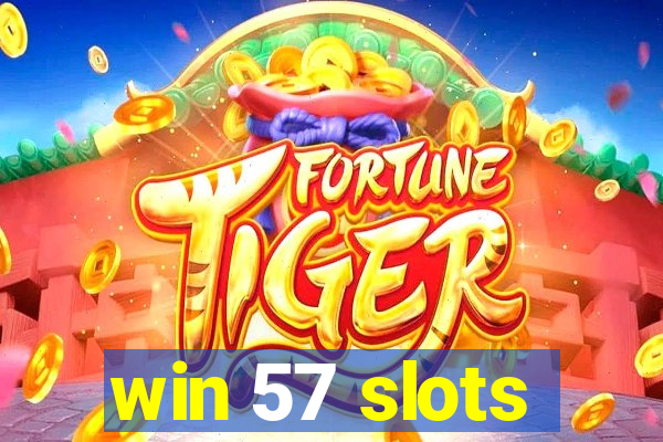 win 57 slots