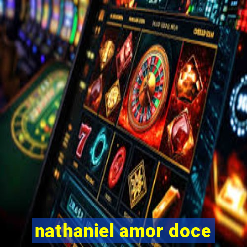 nathaniel amor doce