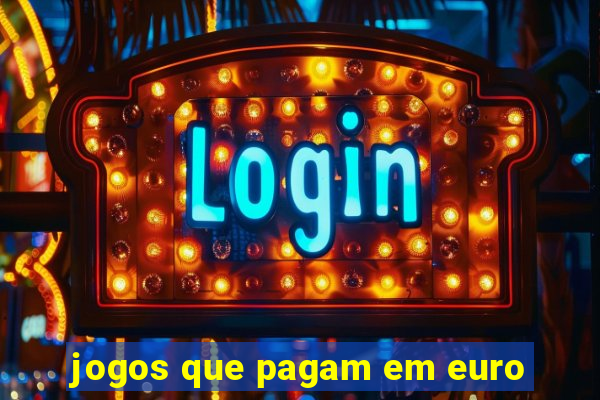 jogos que pagam em euro