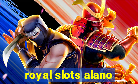 royal slots alano