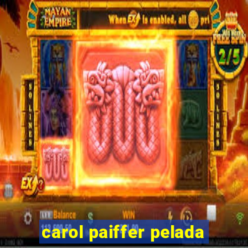 carol paiffer pelada