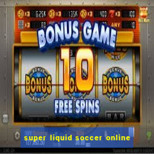 super liquid soccer online