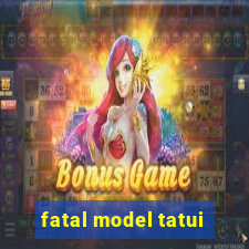 fatal model tatui