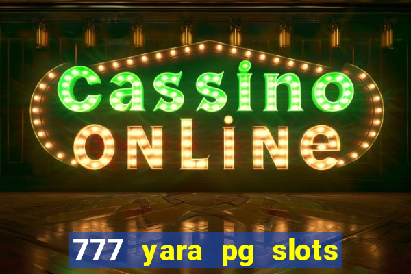 777 yara pg slots paga mesmo