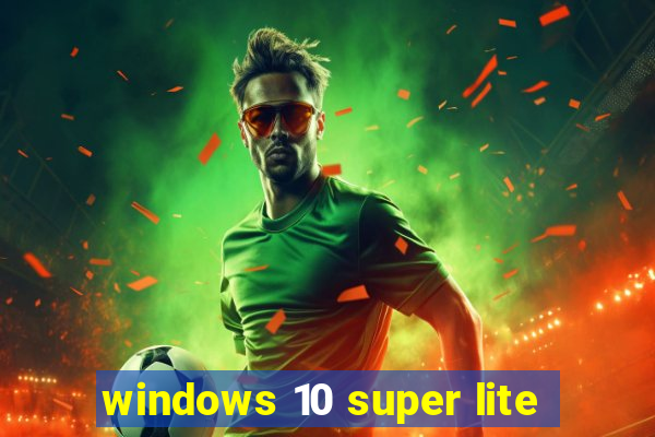 windows 10 super lite