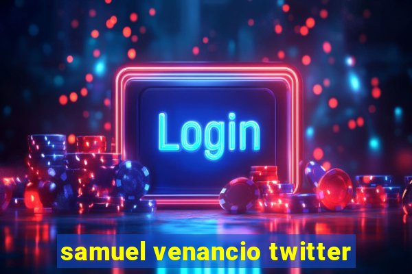 samuel venancio twitter