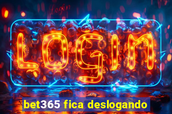 bet365 fica deslogando