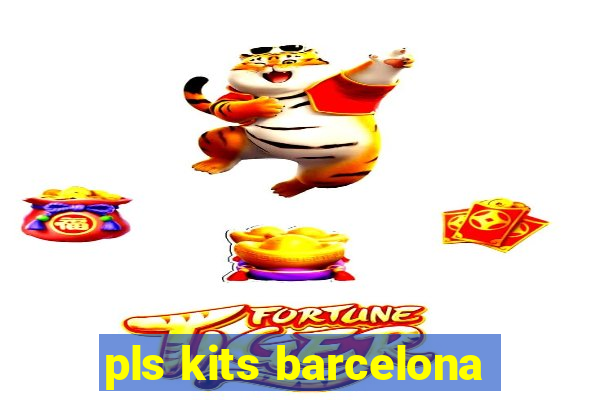 pls kits barcelona