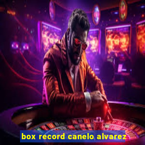 box record canelo alvarez