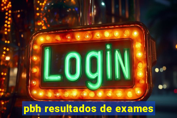 pbh resultados de exames