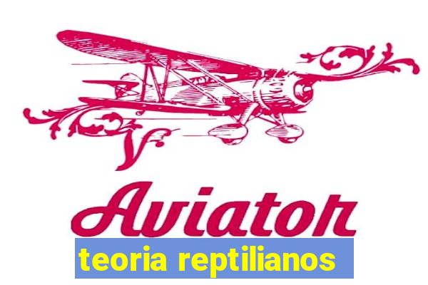 teoria reptilianos