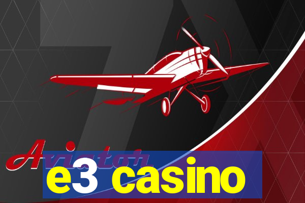 e3 casino