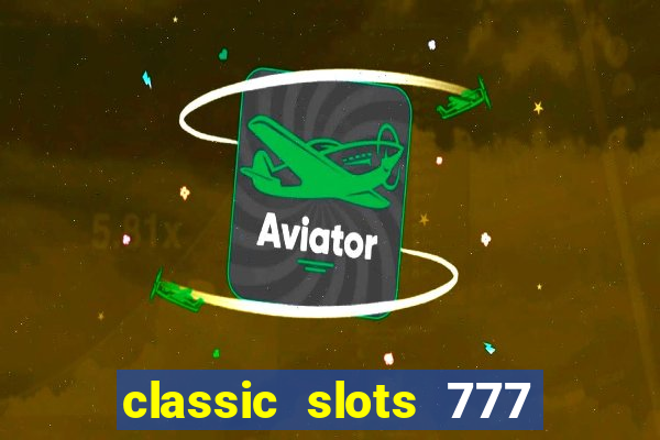 classic slots 777 paga mesmo