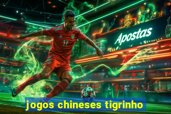 jogos chineses tigrinho