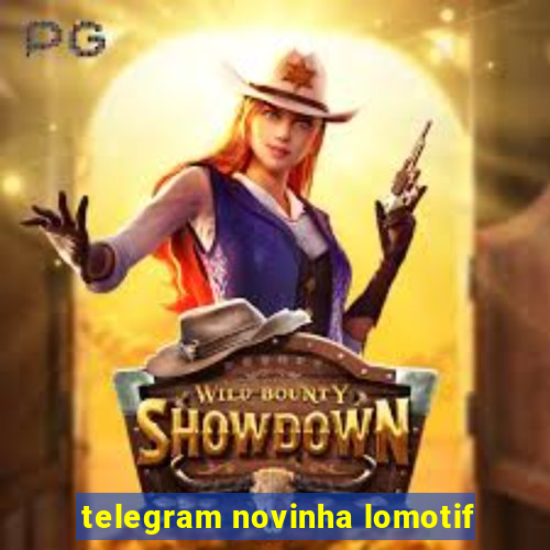 telegram novinha lomotif