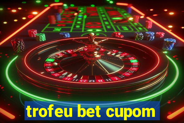 trofeu bet cupom